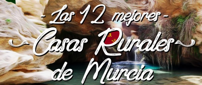 Las 12 Mejores Casas Rurales de Murcia